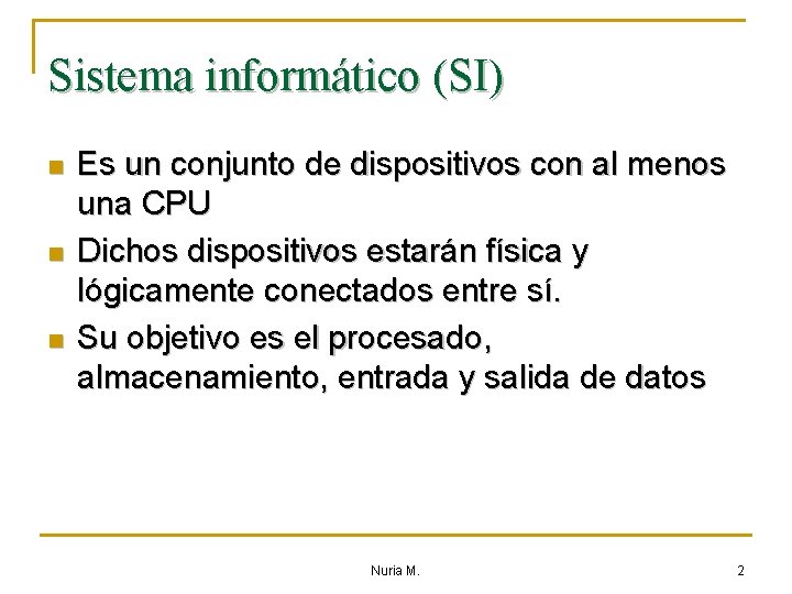 Sistema informático (SI) n n n Es un conjunto de dispositivos con al menos