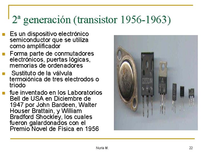 2ª generación (transistor 1956 -1963) n n Es un dispositivo electrónico semiconductor que se