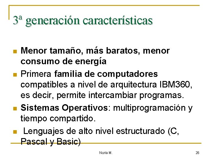 3ª generación características n n Menor tamaño, más baratos, menor consumo de energía Primera