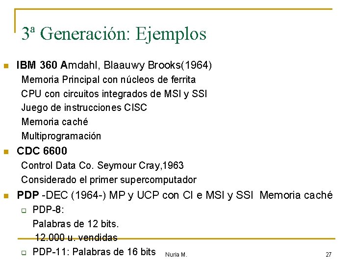 3ª Generación: Ejemplos n IBM 360 Amdahl, Blaauwy Brooks(1964) Memoria Principal con núcleos de