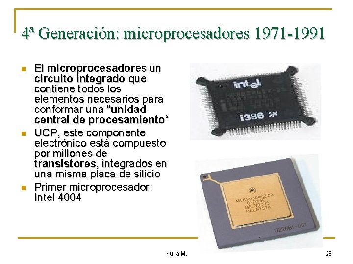 4ª Generación: microprocesadores 1971 -1991 n n n El microprocesadores un circuito integrado que