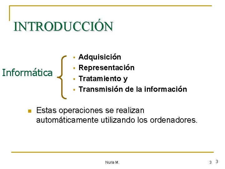 INTRODUCCIÓN § Informática § § § n Adquisición Representación Tratamiento y Transmisión de la