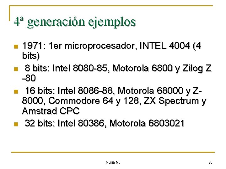 4ª generación ejemplos n n 1971: 1 er microprocesador, INTEL 4004 (4 bits) 8