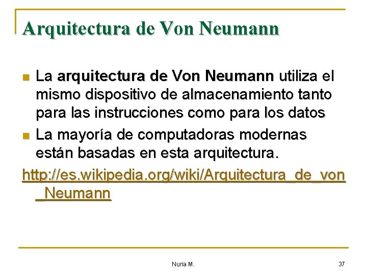 Arquitectura de Von Neumann La arquitectura de Von Neumann utiliza el mismo dispositivo de