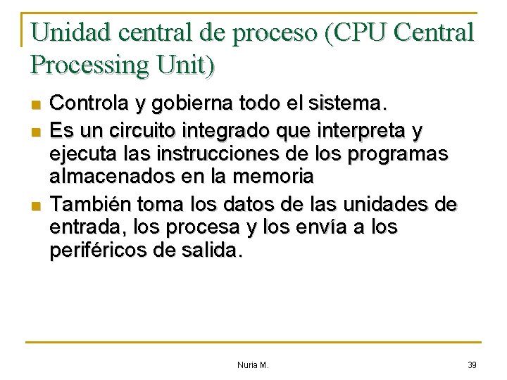 Unidad central de proceso (CPU Central Processing Unit) n n n Controla y gobierna