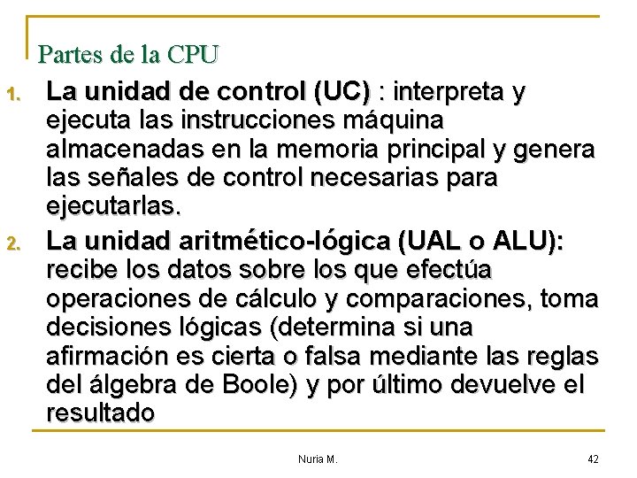 1. 2. Partes de la CPU La unidad de control (UC) : interpreta y