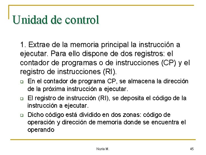 Unidad de control 1. Extrae de la memoria principal la instrucción a ejecutar. Para