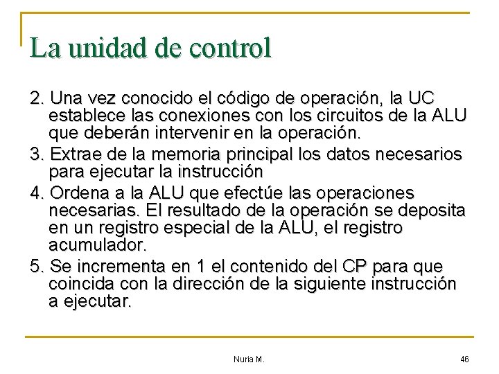 La unidad de control 2. Una vez conocido el código de operación, la UC