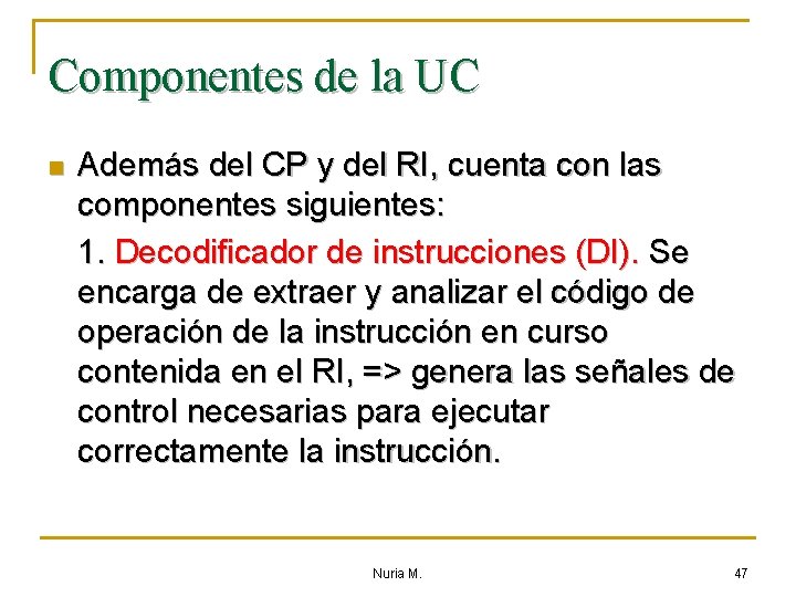 Componentes de la UC n Además del CP y del RI, cuenta con las