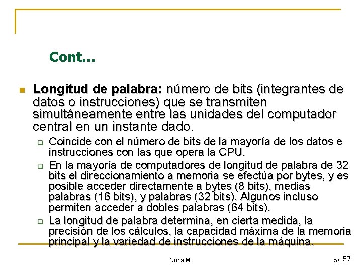 Cont… n Longitud de palabra: número de bits (integrantes de datos o instrucciones) que
