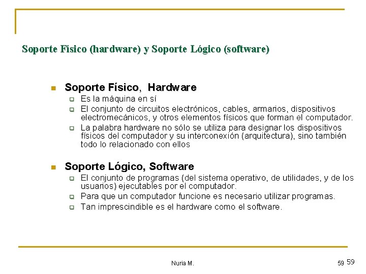 Soporte Físico (hardware) y Soporte Lógico (software) n Soporte Físico, Hardware q q q