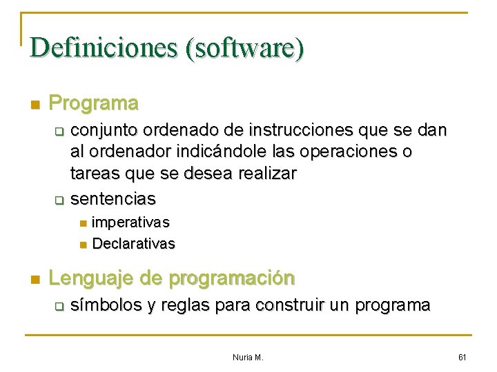Definiciones (software) n Programa conjunto ordenado de instrucciones que se dan al ordenador indicándole