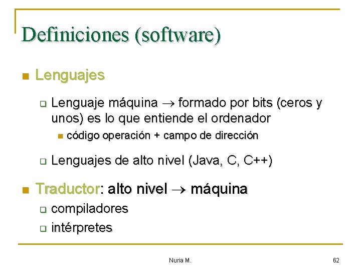 Definiciones (software) n Lenguajes q Lenguaje máquina formado por bits (ceros y unos) es