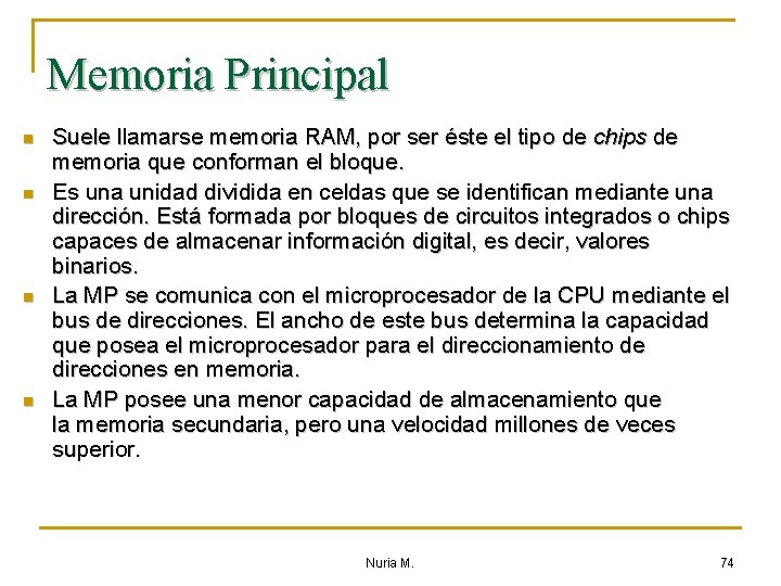 Memoria Principal n n Suele llamarse memoria RAM, por ser éste el tipo de