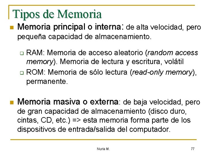 Tipos de Memoria n Memoria principal o interna: de alta velocidad, pero pequeña capacidad