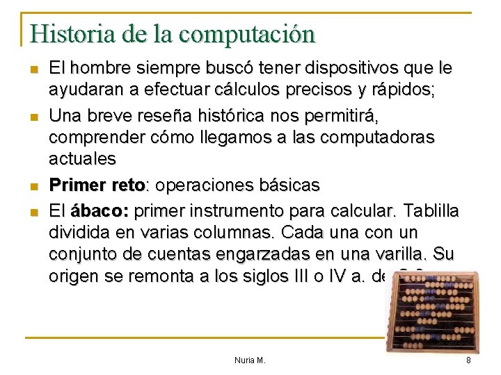 Historia de la computación n n El hombre siempre buscó tener dispositivos que le