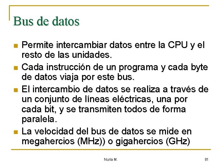 Bus de datos n n Permite intercambiar datos entre la CPU y el resto