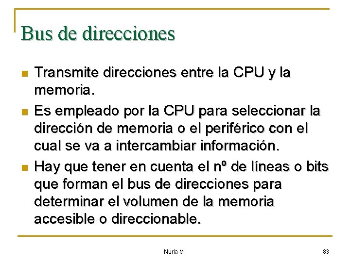 Bus de direcciones n n n Transmite direcciones entre la CPU y la memoria.