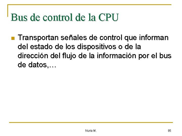 Bus de control de la CPU n Transportan señales de control que informan del