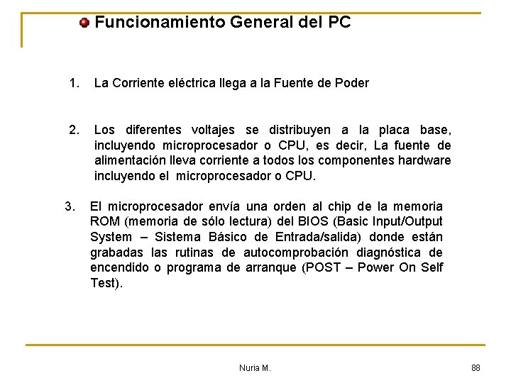 Funcionamiento General del PC 1. La Corriente eléctrica llega a la Fuente de Poder