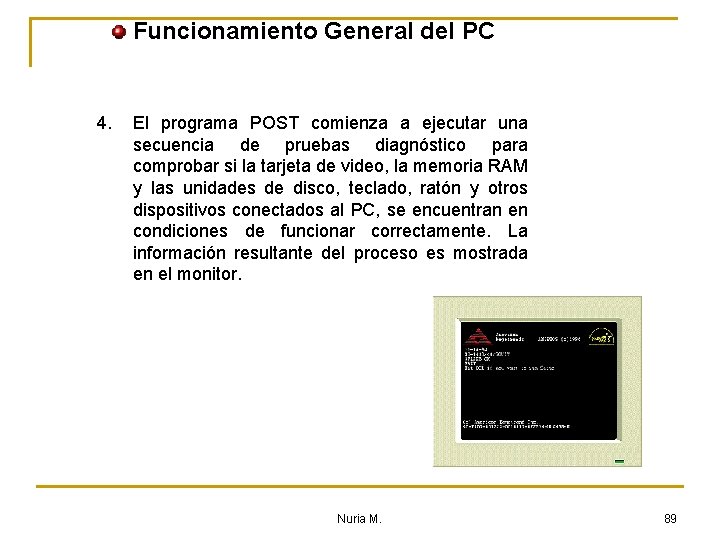 Funcionamiento General del PC 4. El programa POST comienza a ejecutar una secuencia de