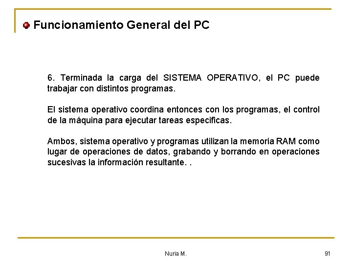 Funcionamiento General del PC 6. Terminada la carga del SISTEMA OPERATIVO, el PC puede