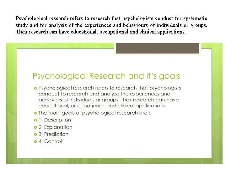 Psychological research refers to research that psychologists conduct for systematic study and for analysis