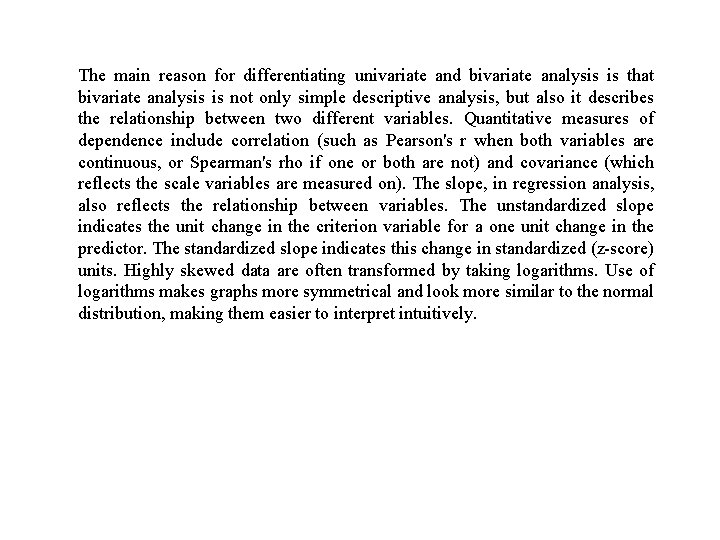 The main reason for differentiating univariate and bivariate analysis is that bivariate analysis is