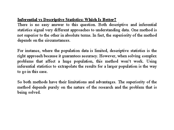 Inferential vs Descriptive Statistics: Which Is Better? There is no easy answer to this