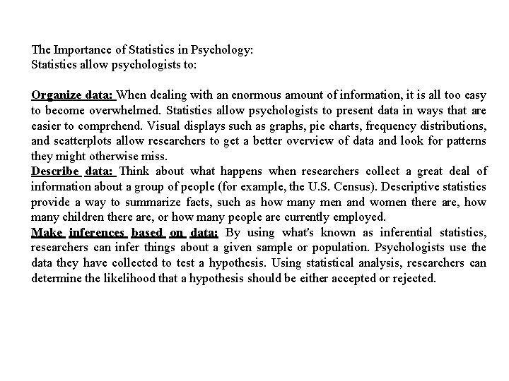 The Importance of Statistics in Psychology: Statistics allow psychologists to: Organize data: When dealing