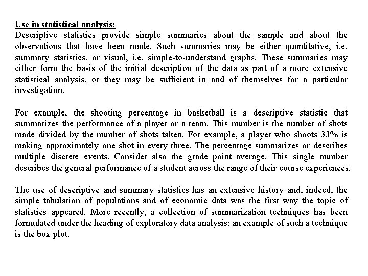 Use in statistical analysis: Descriptive statistics provide simple summaries about the sample and about