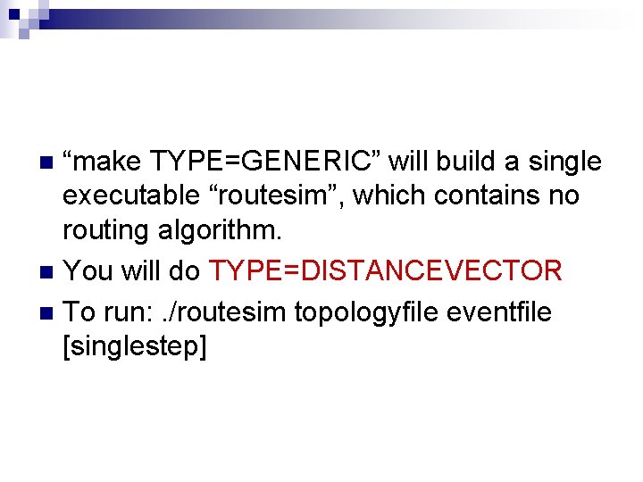 “make TYPE=GENERIC” will build a single executable “routesim”, which contains no routing algorithm. n