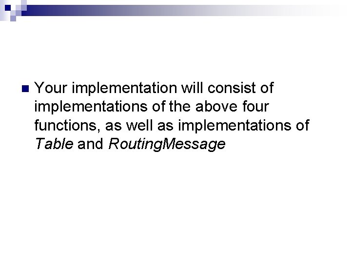 n Your implementation will consist of implementations of the above four functions, as well