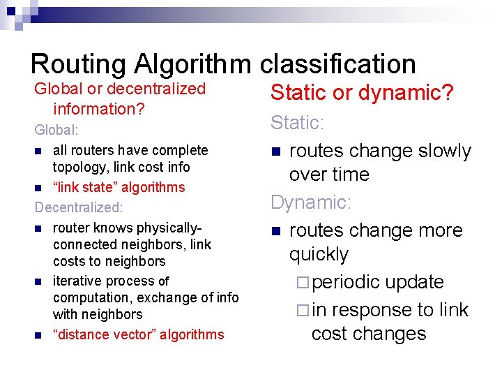 Routing Algorithm classification Global or decentralized information? Global: n all routers have complete topology,