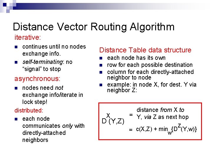 Distance Vector Routing Algorithm iterative: n n continues until no nodes exchange info. self-terminating: