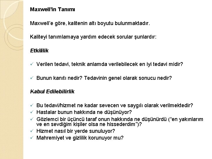 Maxwell’in Tanımı Maxwell’e göre, kalitenin altı boyutu bulunmaktadır. Kaliteyi tanımlamaya yardım edecek sorular şunlardır: