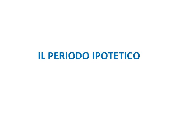 IL PERIODO IPOTETICO 