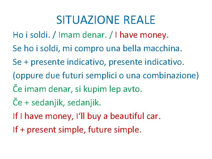 SITUAZIONE REALE Ho i soldi. / Imam denar. / I have money. Se ho