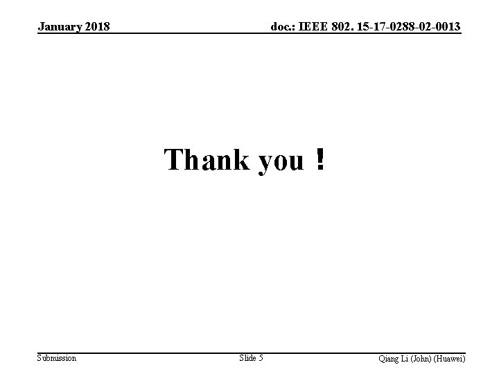 doc. : IEEE 802. 15 -17 -0288 -02 -0013 January 2018 Thank you！ Submission