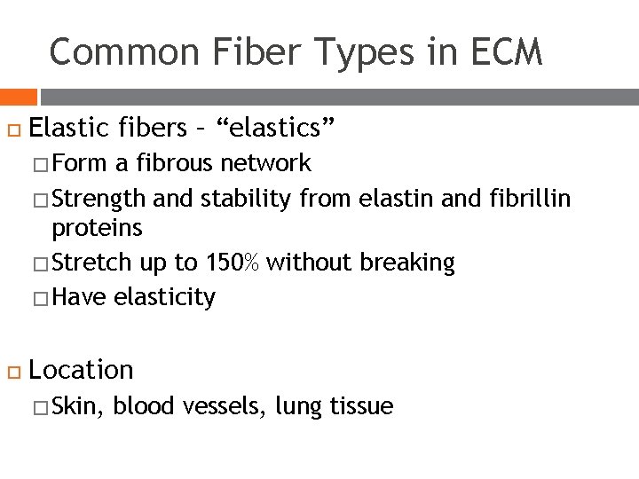 Common Fiber Types in ECM Elastic fibers – “elastics” � Form a fibrous network Common Fiber Types in ECM Elastic fibers – “elastics” � Form a fibrous network