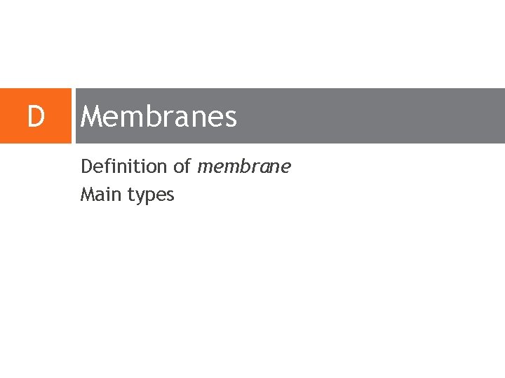 D Membranes Definition of membrane Main types D Membranes Definition of membrane Main types