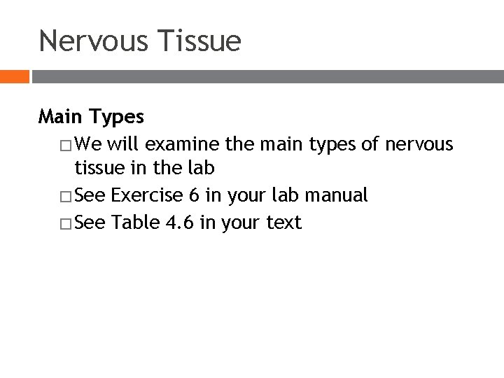 Nervous Tissue Main Types � We will examine the main types of nervous tissue Nervous Tissue Main Types � We will examine the main types of nervous tissue