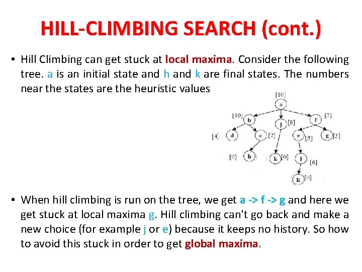 HILL-CLIMBING SEARCH (cont. ) • Hill Climbing can get stuck at local maxima. Consider