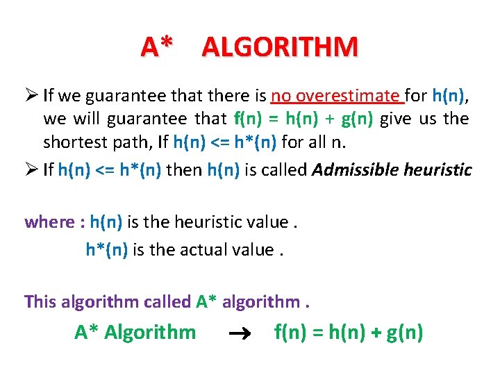 A* ALGORITHM Ø If we guarantee that there is no overestimate for h(n), we