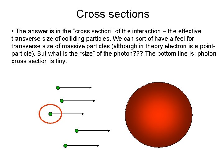 Cross sections • The answer is in the “cross section” of the interaction –