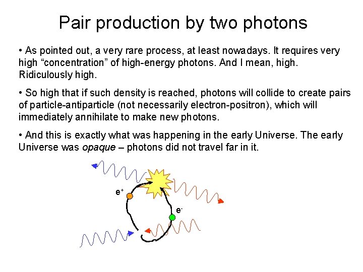 Pair production by two photons • As pointed out, a very rare process, at