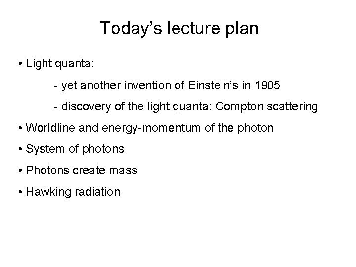 Today’s lecture plan • Light quanta: - yet another invention of Einstein’s in 1905