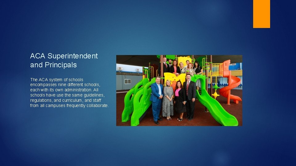 ACA Superintendent and Principals The ACA system of schools encompasses nine different schools, each