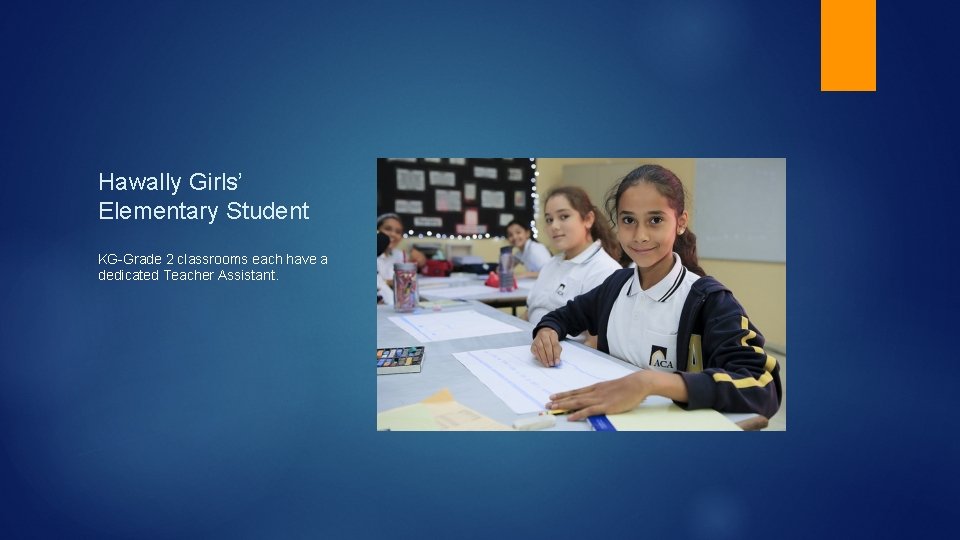 Hawally Girls’ Elementary Student KG-Grade 2 classrooms each have a dedicated Teacher Assistant. 