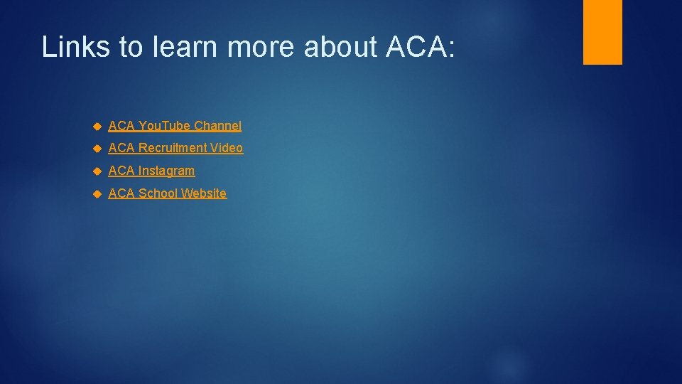 Links to learn more about ACA: ACA You. Tube Channel ACA Recruitment Video ACA